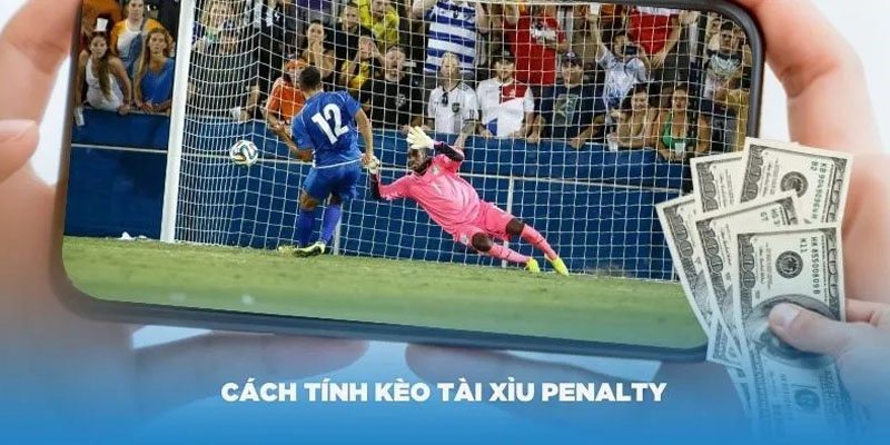 Kèo Tài Xỉu Penalty